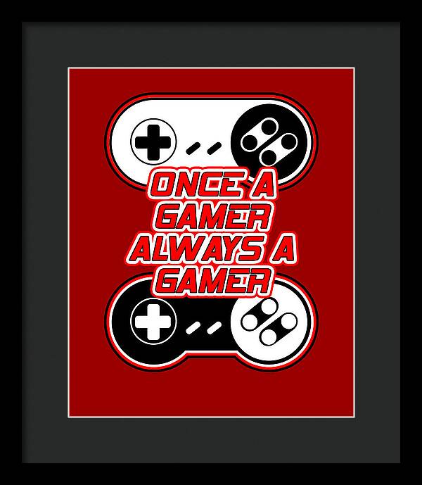 Once a Gamer, Always a Gamer - Framed Print