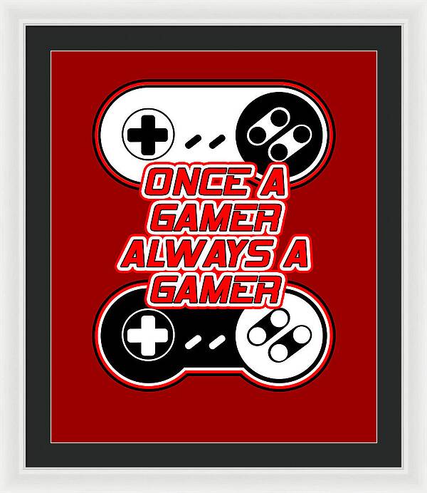 Once a Gamer, Always a Gamer - Framed Print
