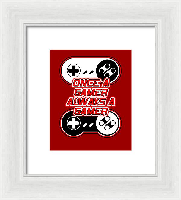 Once a Gamer, Always a Gamer - Framed Print