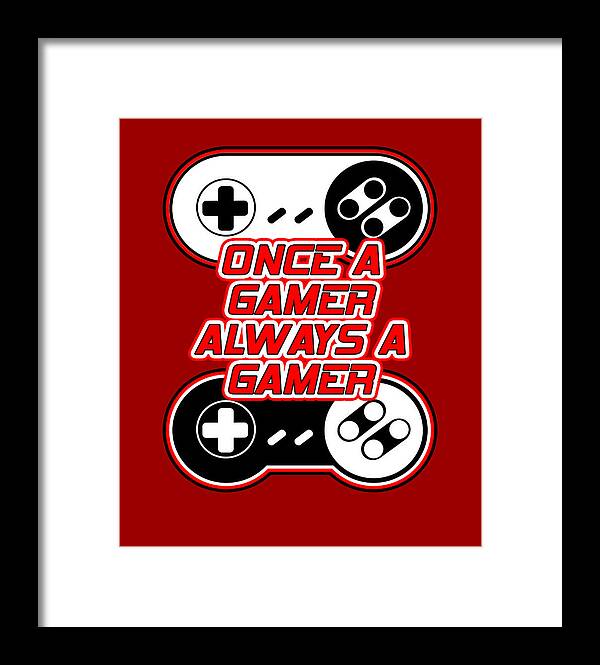 Once a Gamer, Always a Gamer - Framed Print