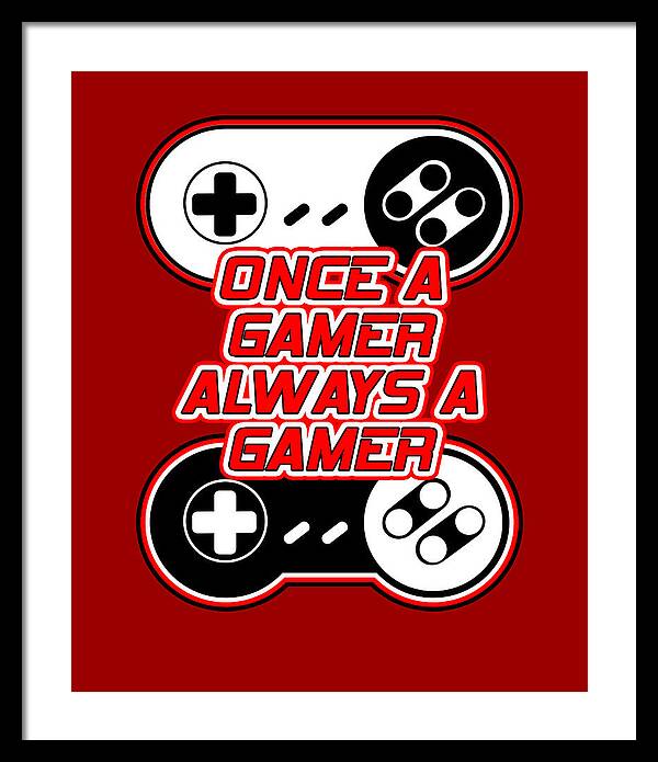 Once a Gamer, Always a Gamer - Framed Print