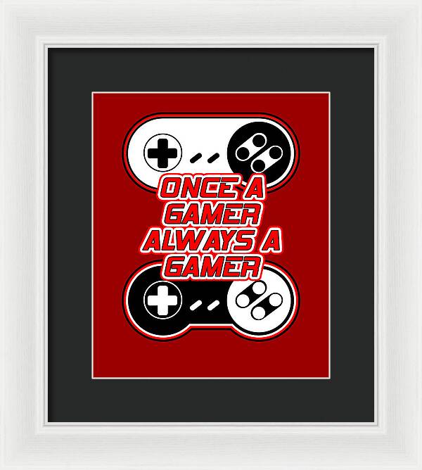 Once a Gamer, Always a Gamer - Framed Print