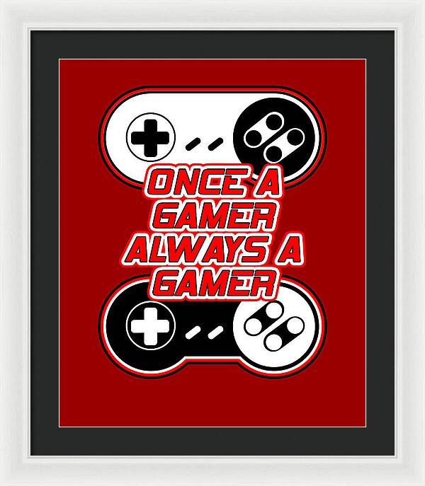 Once a Gamer, Always a Gamer - Framed Print
