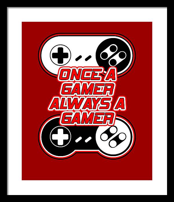 Once a Gamer, Always a Gamer - Framed Print