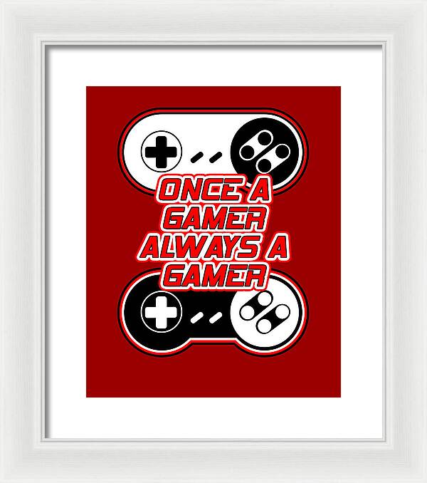 Once a Gamer, Always a Gamer - Framed Print