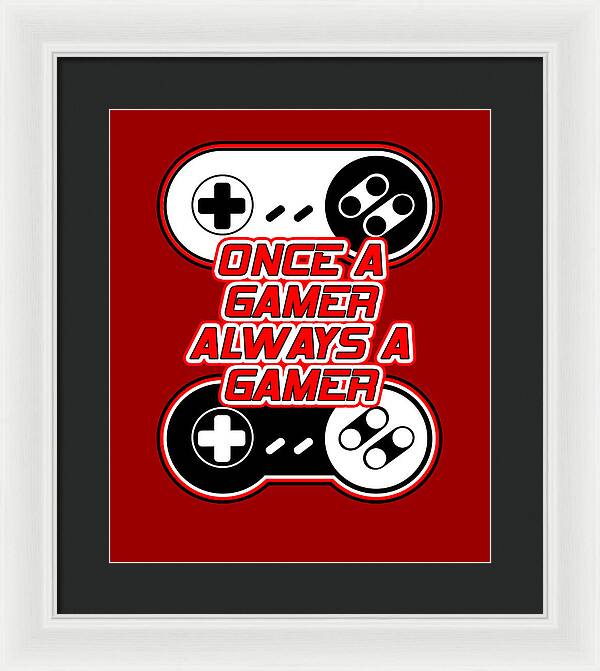 Once a Gamer, Always a Gamer - Framed Print