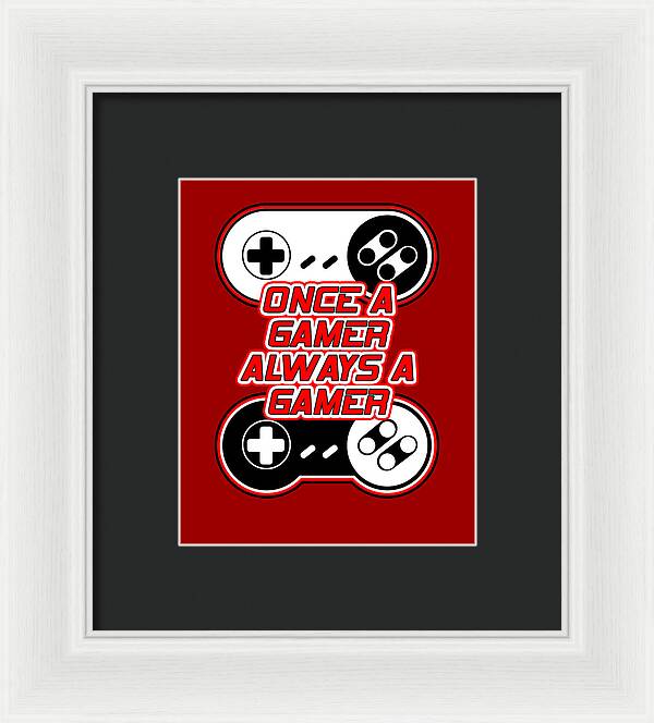 Once a Gamer, Always a Gamer - Framed Print