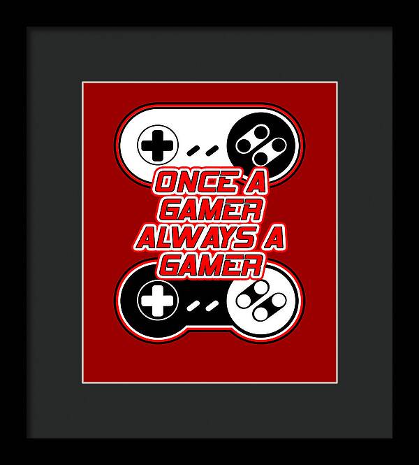 Once a Gamer, Always a Gamer - Framed Print
