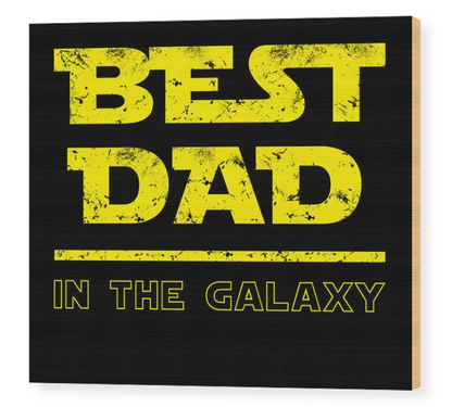 Best Dad in the Galaxy - Wood Print