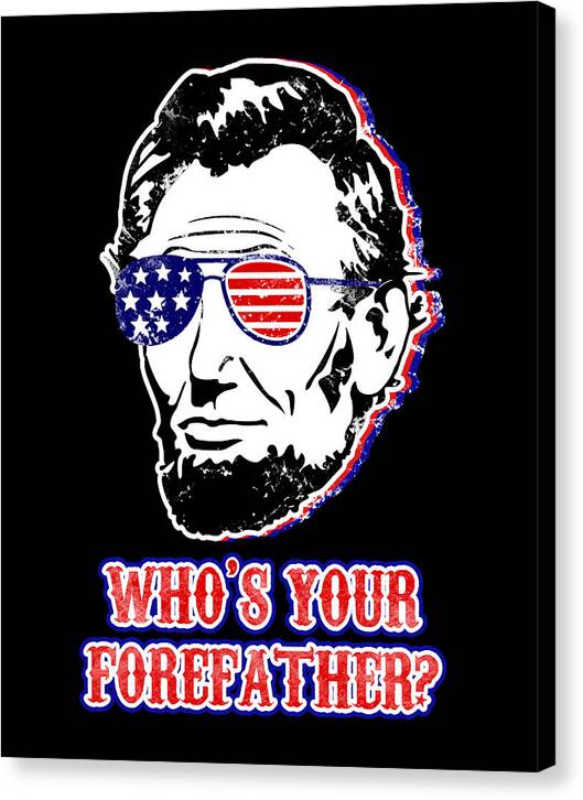 Funny Abe Lincoln Forefather Merica - Canvas Print