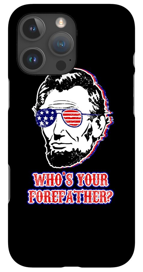 Funny Abe Lincoln Forefather Merica - Phone Case