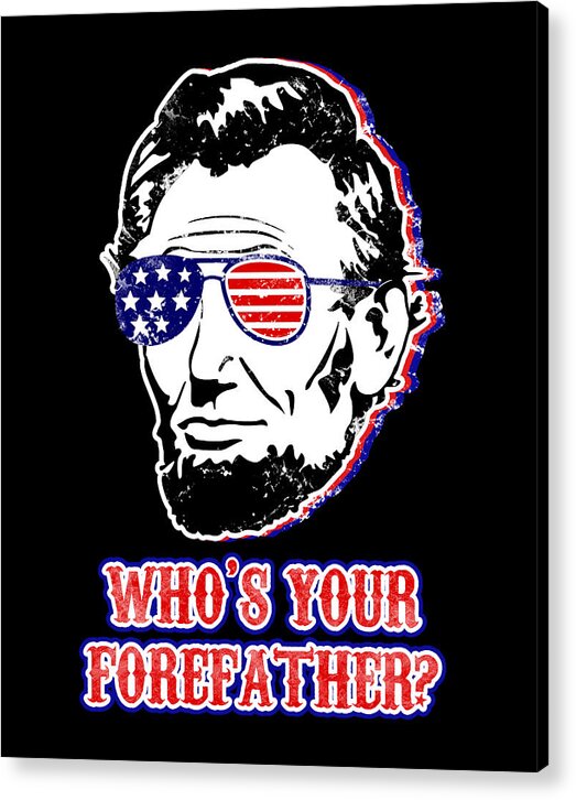 Funny Abe Lincoln Forefather Merica - Acrylic Print