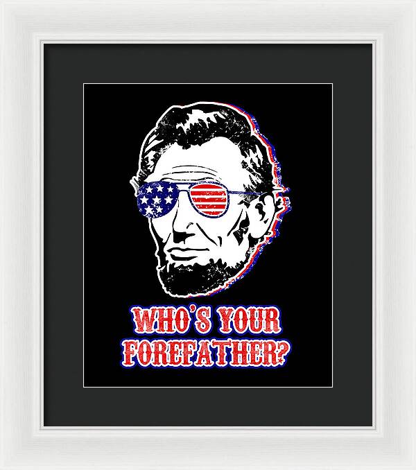 Funny Abe Lincoln Forefather Merica - Framed Print