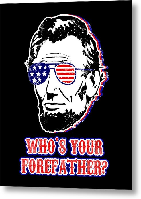 Funny Abe Lincoln Forefather Merica - Metal Print