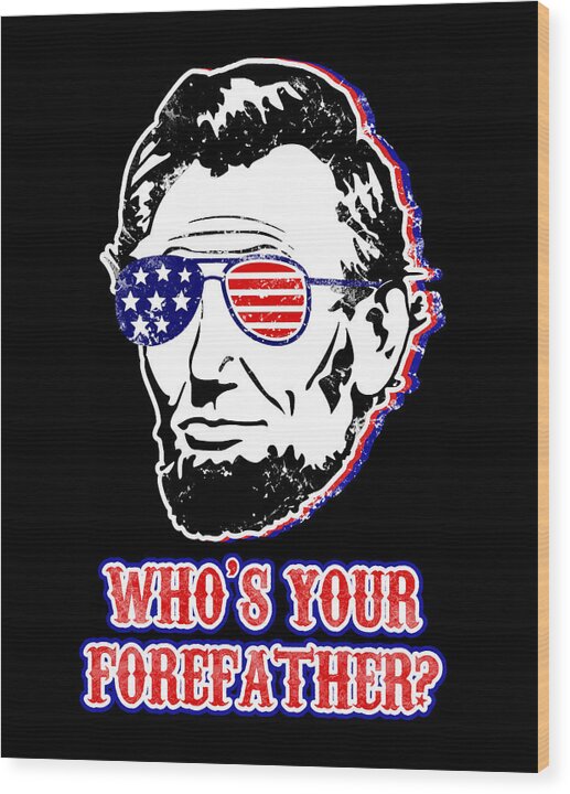 Funny Abe Lincoln Forefather Merica - Wood Print