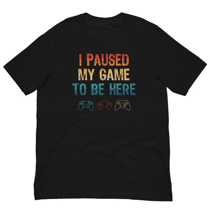 Scar Design Black / XS I paused my game to be here T-shirt
