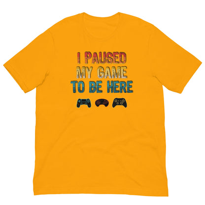 Scar Design Gold / S I paused my game to be here T-shirt