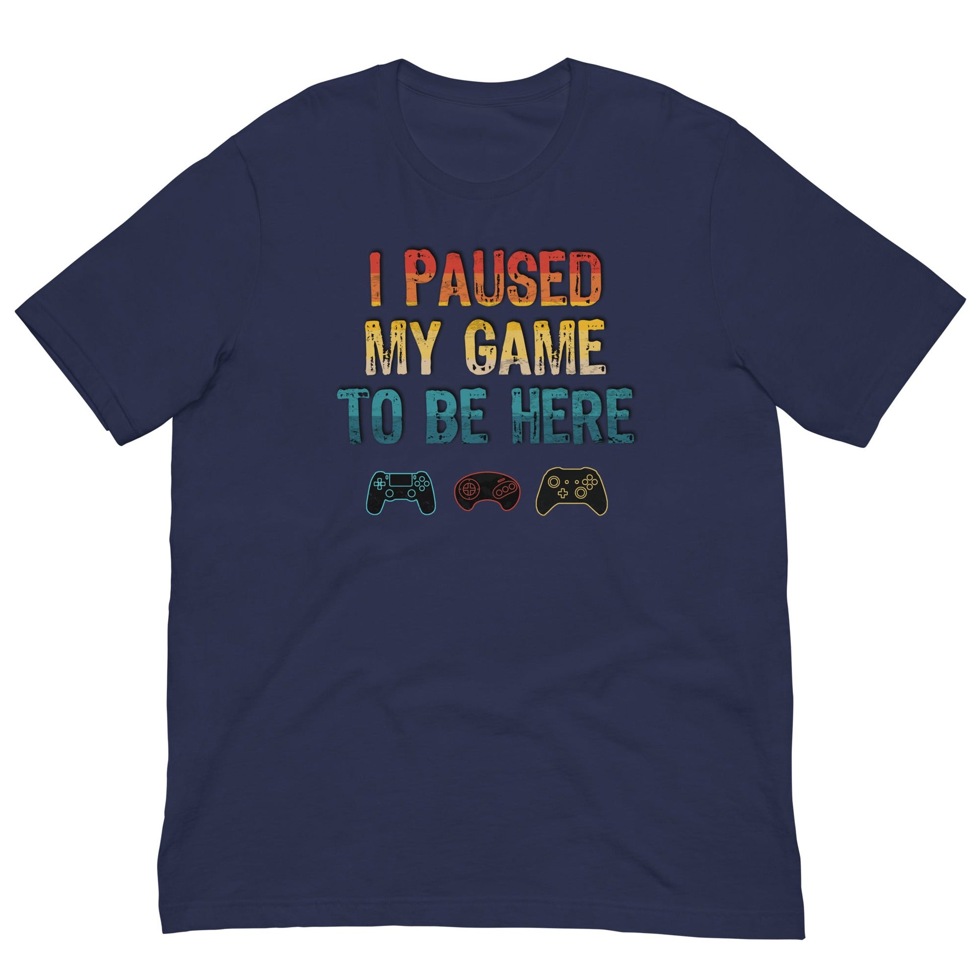 Scar Design T shirt Navy / XS I paused my game to be here T-shirt