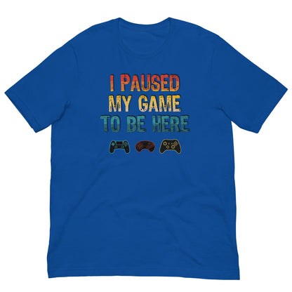 Scar Design T shirt True Royal / S I paused my game to be here T-shirt