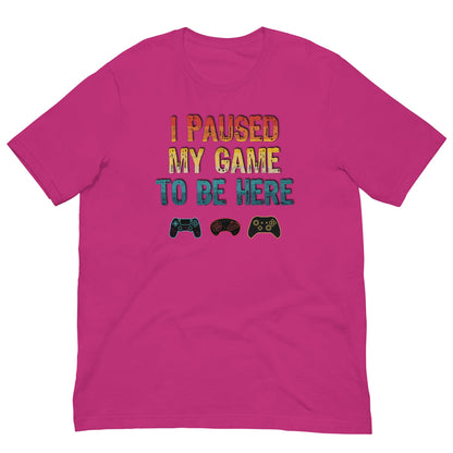Scar Design T shirt Berry / S I paused my game to be here T-shirt