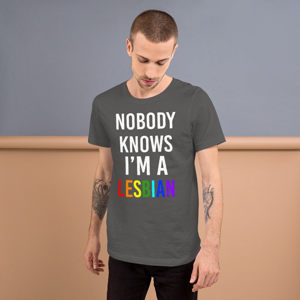Nobody Knows I am a Lesbian T-shirt