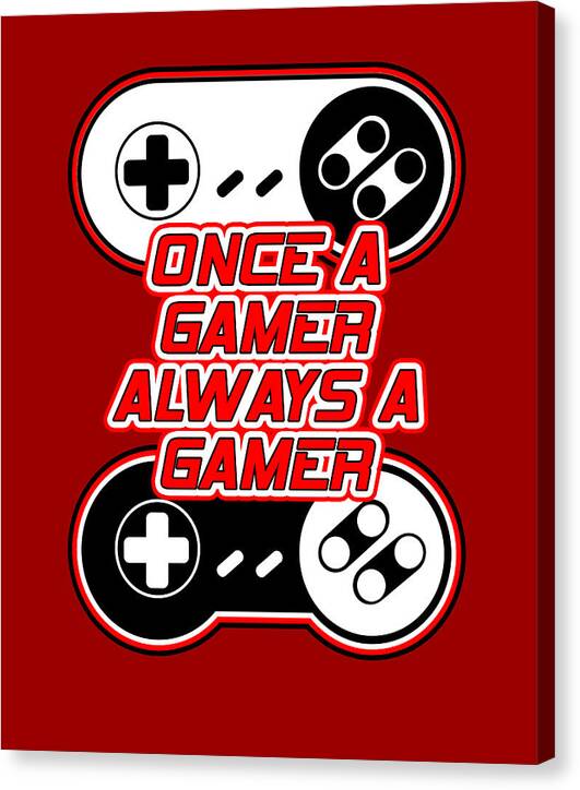 Once a Gamer, Always a Gamer - Canvas Print