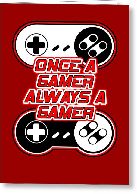 Once a Gamer, Always a Gamer - Greeting Card