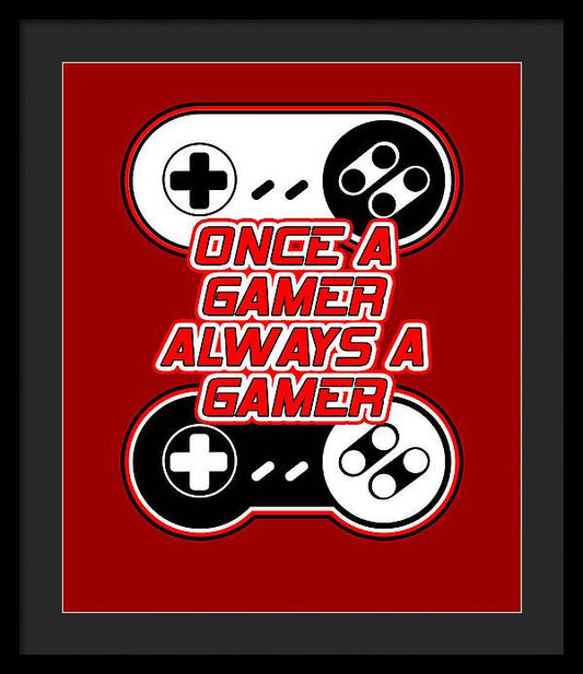 Once a Gamer, Always a Gamer - Framed Print