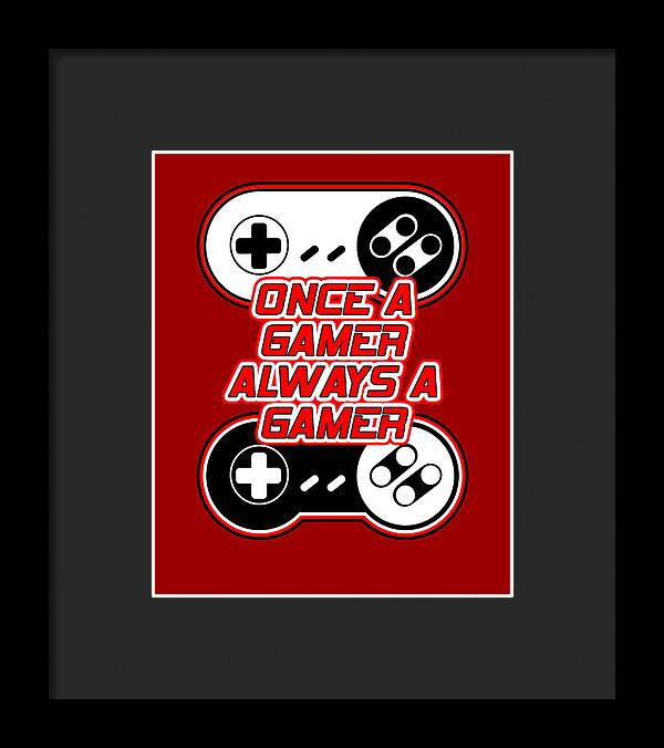 Once a Gamer, Always a Gamer - Framed Print