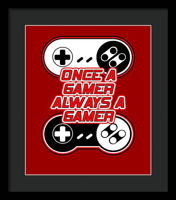 Once a Gamer, Always a Gamer - Framed Print