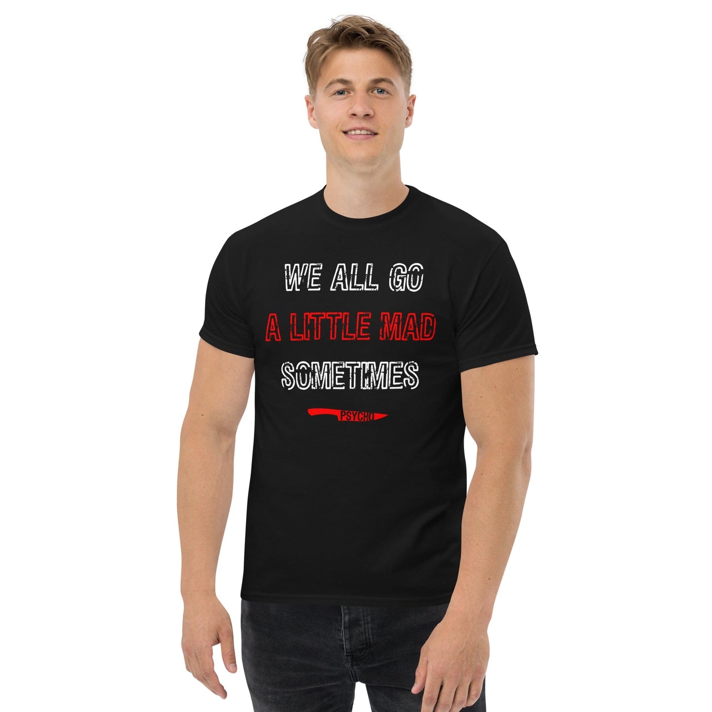 We All Go a Little Mad Psycho T-shirt