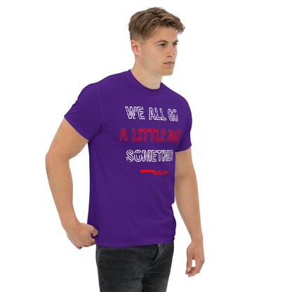 We All Go a Little Mad Psycho T-shirt