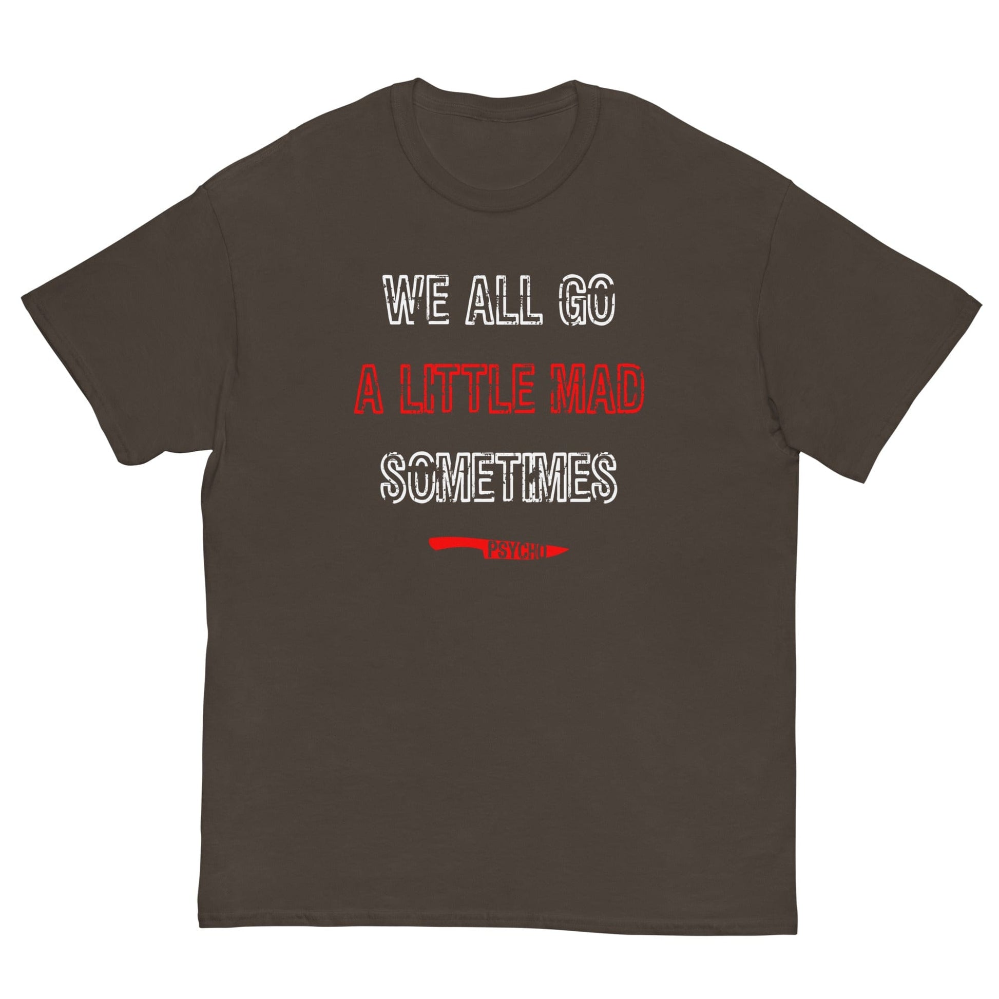 We All Go a Little Mad Psycho T-shirt Dark Chocolate / S